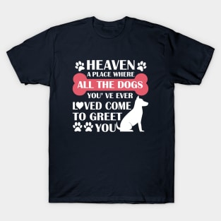 Heaven A Place Where All The Dogs You've Ever Loved Come To Greet You - Love Dogs - Gift For Dog Lovers T-Shirt